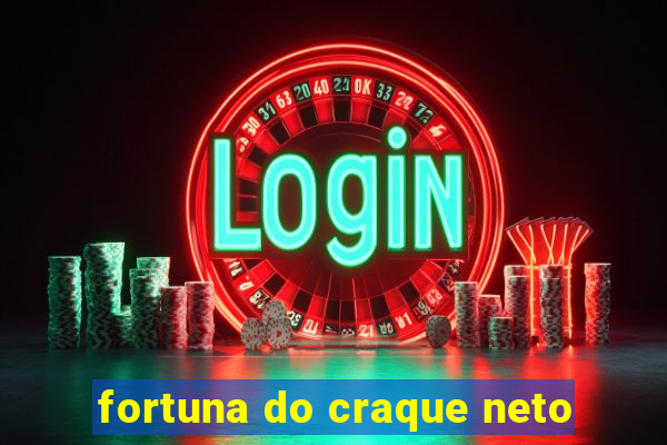 fortuna do craque neto